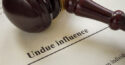 Undue influence claims may upend your estate plan